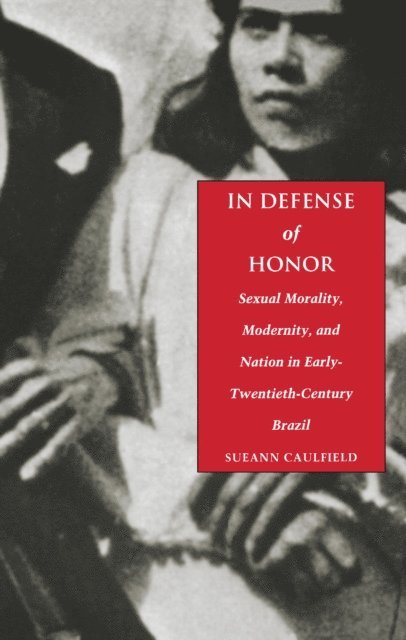 Sueann Caulfield - In Defense of Honor, E-bok