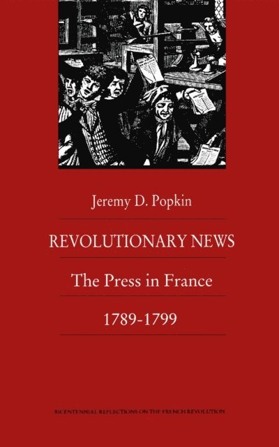 Jeremy Popkin - Revolutionary News, E-bok