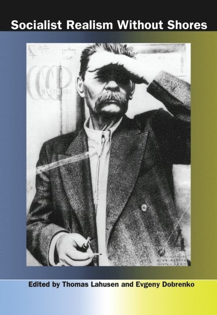 Evgeny Dobrenko, Thomas Lahusen - Socialist Realism without Shores, E-bok