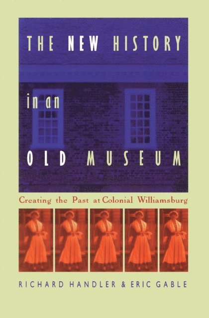 Eric Gable, Richard Handler - New History in an Old Museum, E-bok