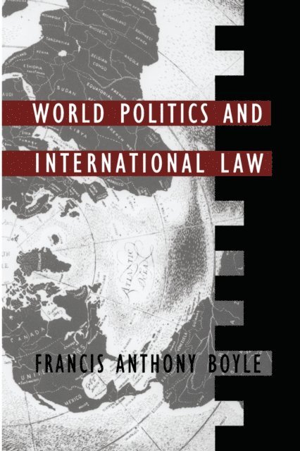 Francis Anthony Boyle - World Politics and International Law, E-bok