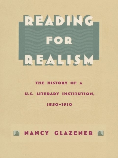 Nancy Glazener - Reading for Realism, E-bok
