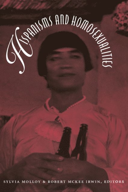 Robert McKee Irwin, Sylvia Molloy - Hispanisms and Homosexualities, E-bok
