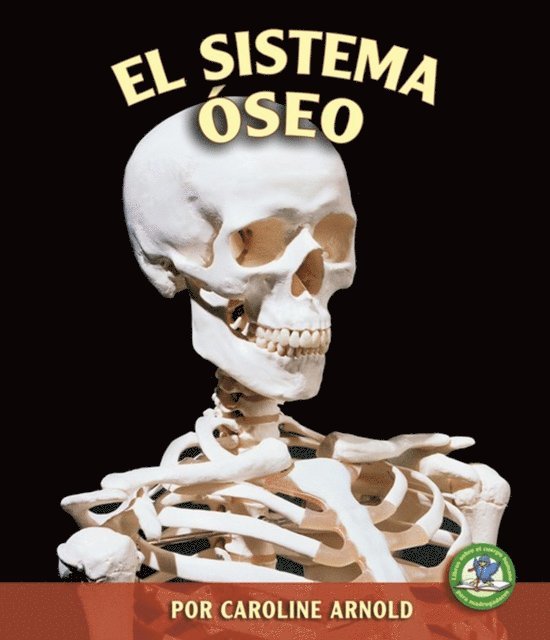 Caroline Arnold - El sistema óseo (The Skeletal System), E-bok