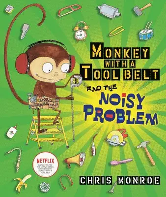 Chris Monroe - Monkey with a Tool Belt and the Noisy Problem, Inbunden