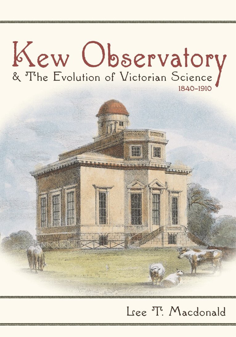 Lee T. Macdonald - Kew Observatory and the Evolution of Victorian Science, 1840–1910, Inbunden