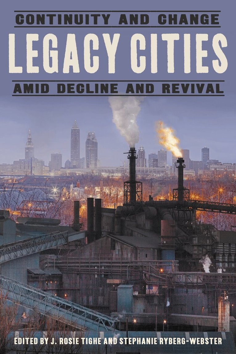 J. Rosie Tighe, Stephanie Ryberg-Webster - Legacy Cities, Inbunden. Tillgänglighet: Tillfälligt slut