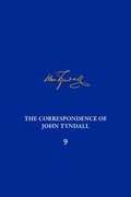Correspondence of John Tyndall, Volume 9, The