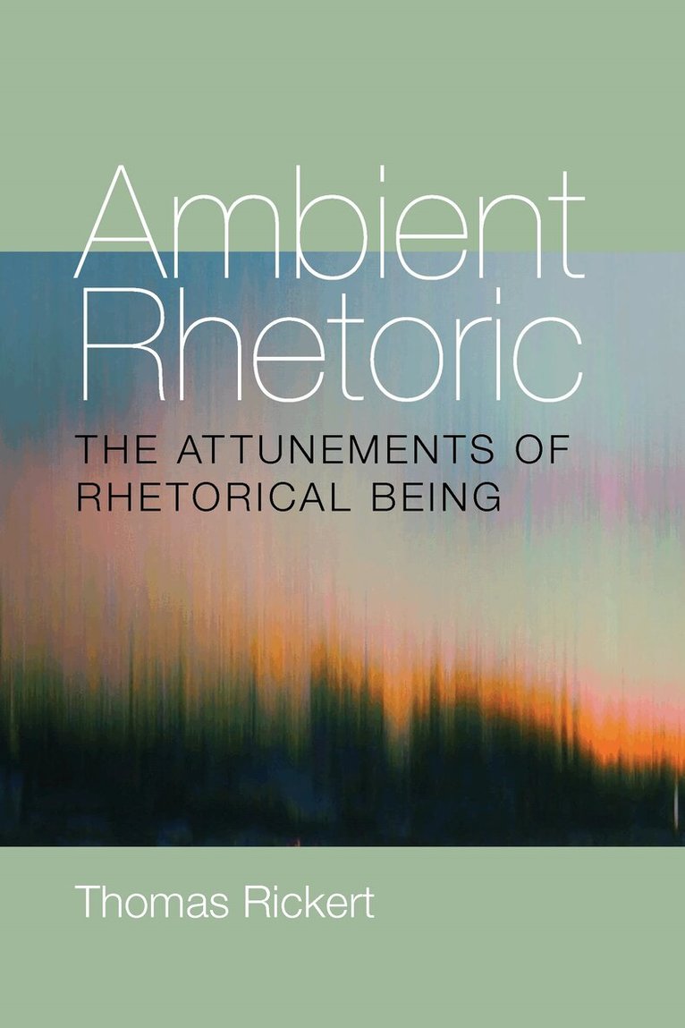 Thomas Rickert - Ambient Rhetoric, Häftad. Tillgänglighet: Lägg i varukorg