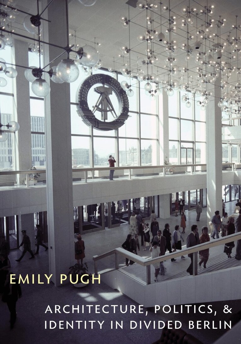 Emily Pugh - Architecture, Politics, and Identity in Divided Berlin, Häftad. Tillgänglighet: Tillfälligt slut