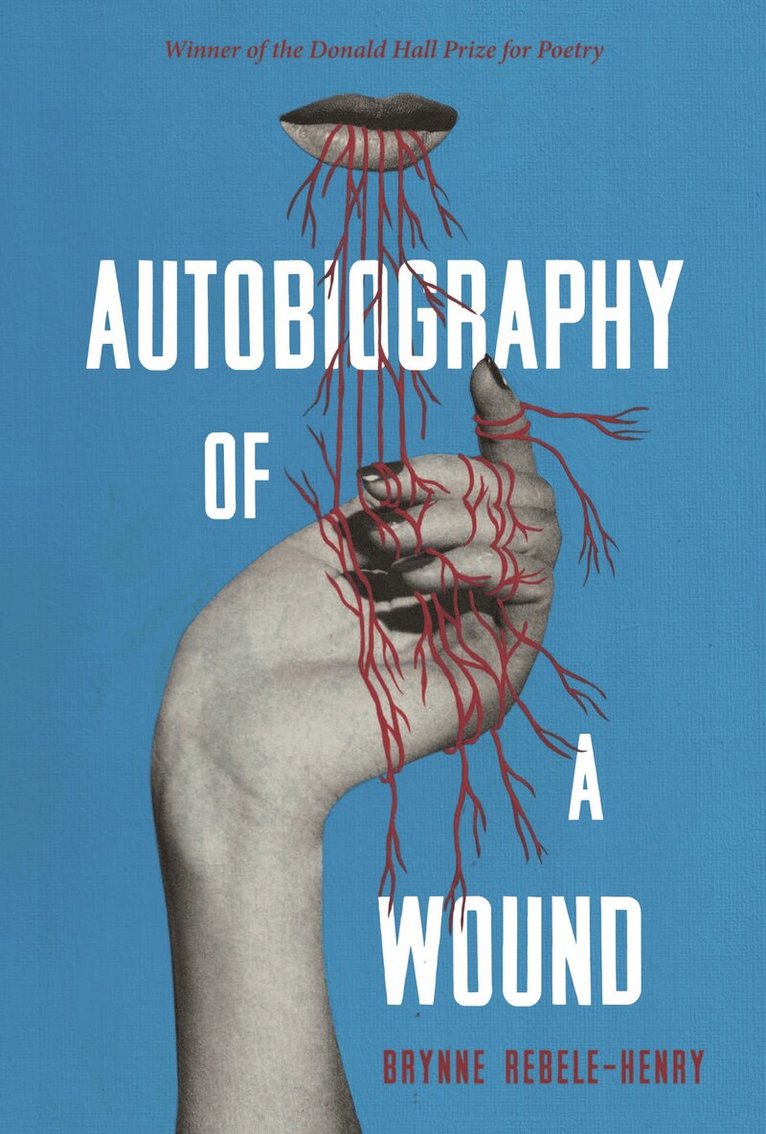 Brynne Rebele-Henry - Autobiography of a Wound, Häftad. Tillgänglighet: Tillfälligt slut