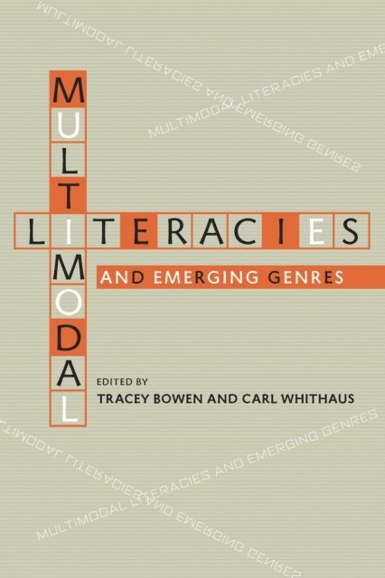 Carl Whithaus, Tracey Bowen - Multimodal Literacies and Emerging Genres, E-bok