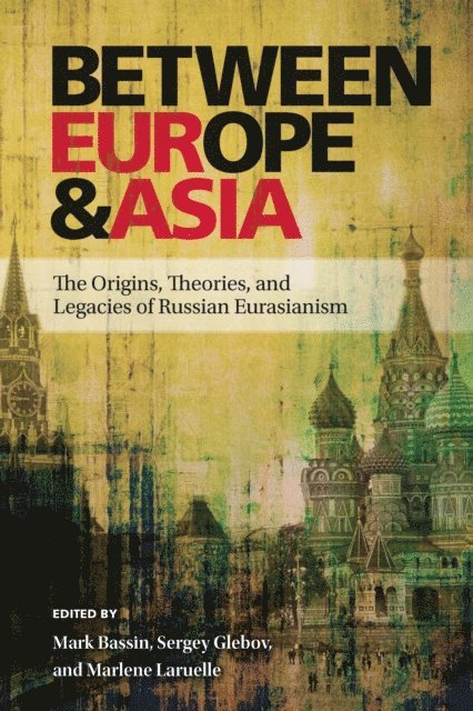 Marlene Laruelle, Sergey Glebov, Mark Bassin - Between Europe and Asia, E-bok