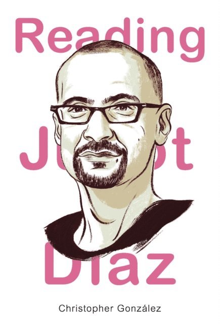 Christopher Gonzalez - Reading Junot Diaz, E-bok