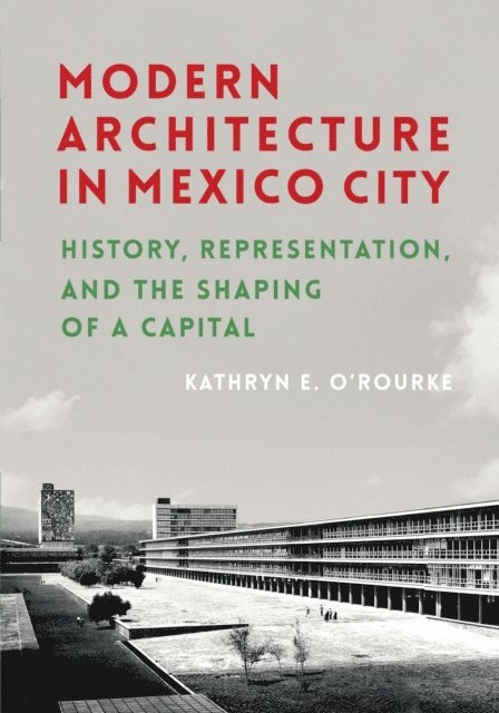 Kathryn E. O'Rourke - Modern Architecture in Mexico City, E-bok