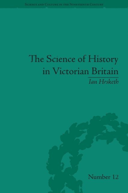 Ian Hesketh - Science of History in Victorian Britain, E-bok