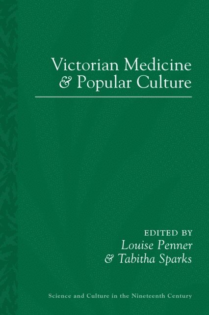 Tabitha Sparks, Louise Penner - Victorian Medicine and Popular Culture, E-bok