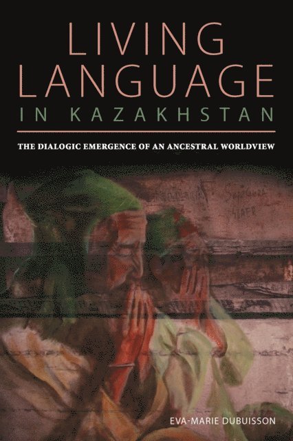 Eva Marie Dubuisson - Living Language in Kazakhstan, E-bok