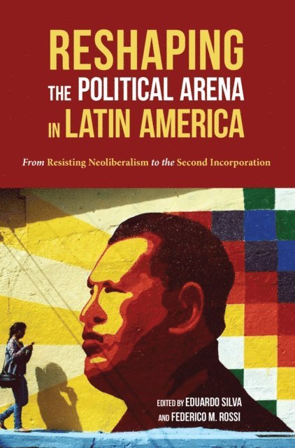 Federico Rossi, Eduardo Silva - Reshaping the Political Arena in Latin America, E-bok
