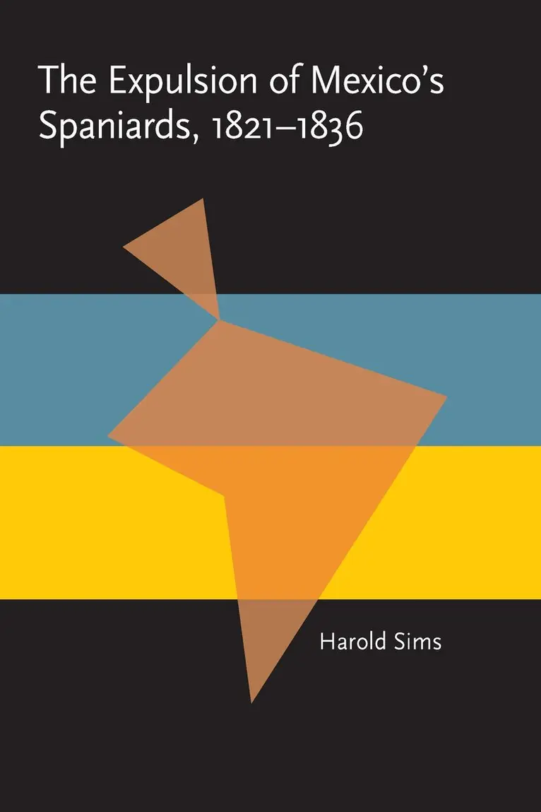 Harold Sims - Expulsion of Mexico's Spaniards, 1821-1836, Häftad. Tillgänglighet: Lägg i varukorg