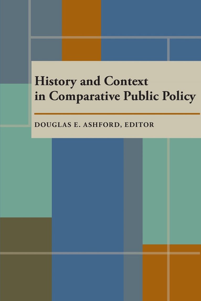 Douglas Ashford - History and Context in Comparative Public Policy, Häftad