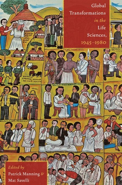 Mat Savelli, Patrick Manning - Global Transformations in the Life Sciences, 1945-1980, E-bok