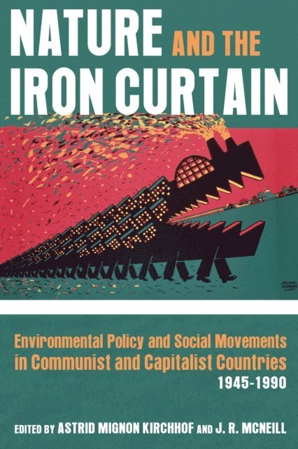 J. R. McNeill, Astrid Kirchhof - Nature and the Iron Curtain, E-bok