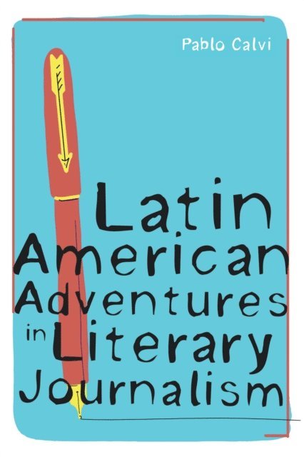 Pablo Calvi - Latin American Adventures in Literary Journalism, E-bok