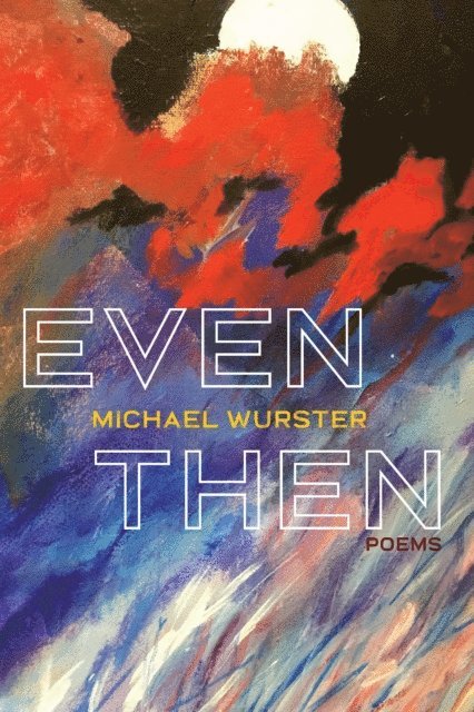 Michael Wurster - Even Then, E-bok
