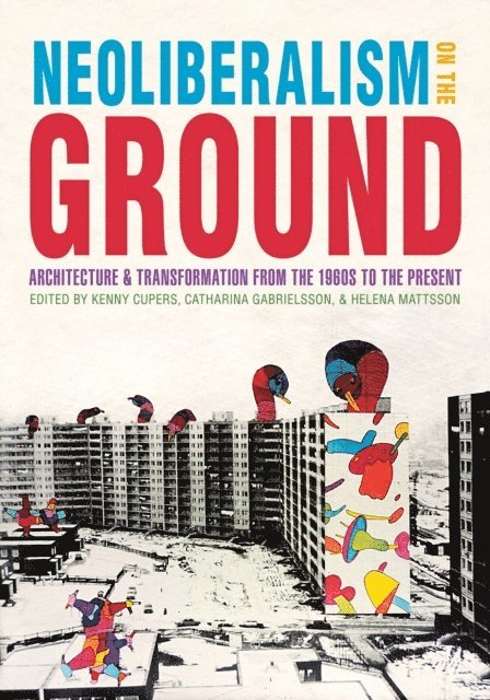 Catharina Gabrielsson, Helena Mattsson, Kenny Cupers - Neoliberalism on the Ground, E-bok