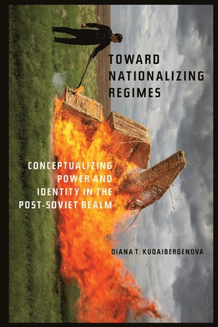 Diana T. Kudaibergenova - Toward Nationalizing Regimes, E-bok