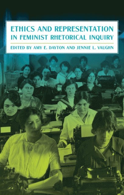 Jennie Vaughn, Amy Dayton - Ethics and Representation in Feminist Rhetorical Inquiry, E-bok