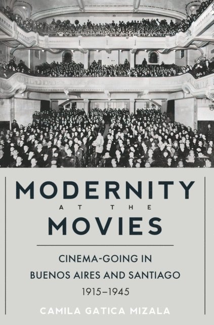 Camila Gatica Mizala - Modernity at the Movies, E-bok