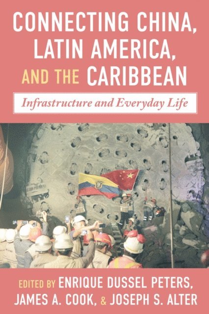 Joseph S. Alter, James A. Cook, Enrique Dussel Peters - Connecting China, Latin America, and the Caribbean, E-bok
