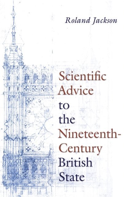 Roland Jackson - Scientific Advice to the Nineteenth-Century British State, E-bok
