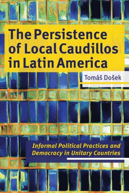 Tomas Dosek - Persistence of Local Caudillos in Latin America, E-bok