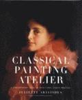 Classical Painting Atelier - A Contemporary Guide to Traditional Studio Practice