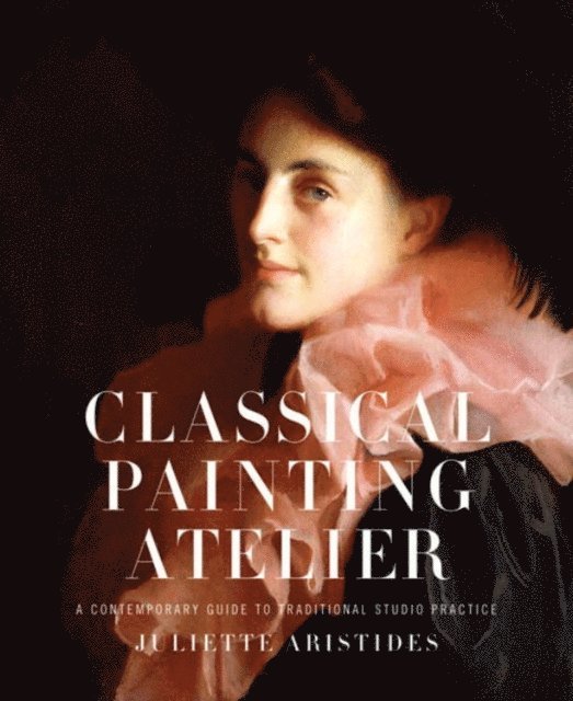 Juliette Aristides - Classical Painting Atelier, E-bok