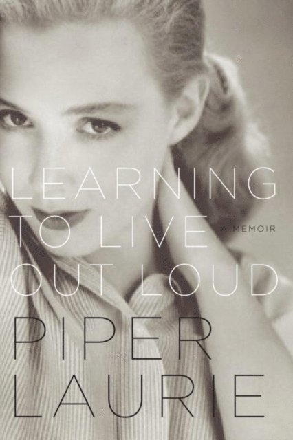 Piper Laurie - Learning to Live Out Loud, E-bok