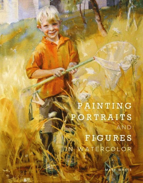 Mary Whyte - Painting Portraits and Figures in Watercolor, E-bok
