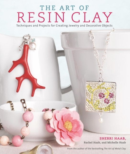 Michelle Haab, Rachel Haab, Sherri Haab - Art of Resin Clay, E-bok