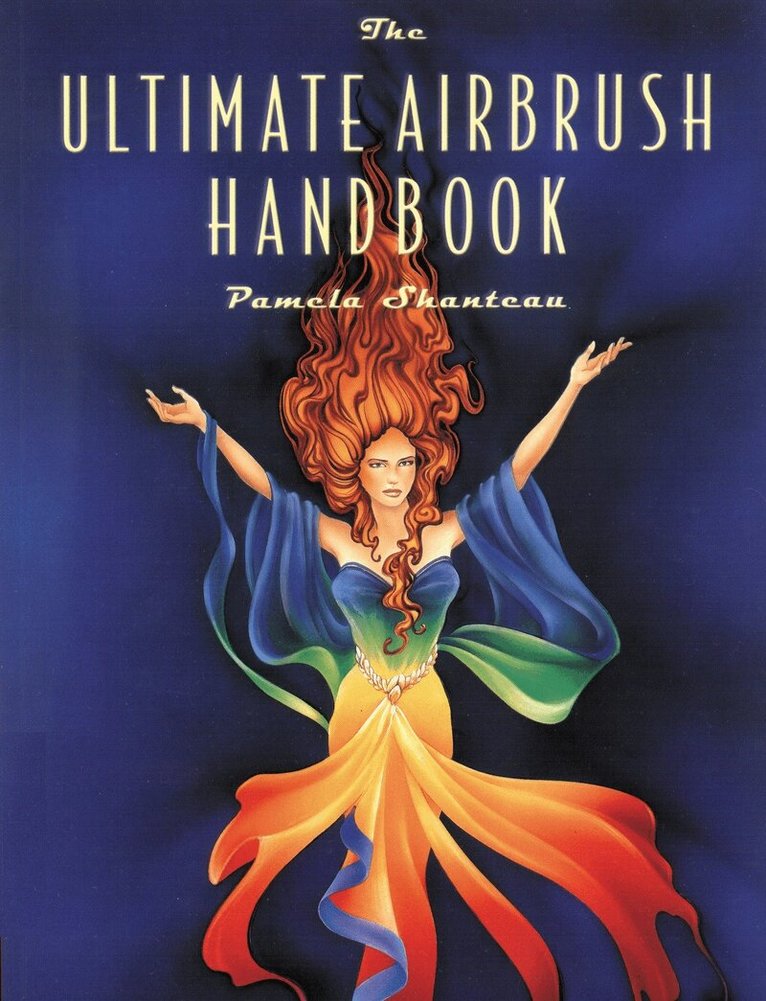 P Shanteau - Ultimate Airbrush Handbook, The, Häftad