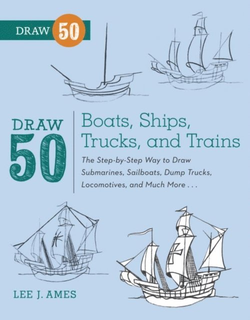 Lee J. Ames - Draw 50 Boats, Ships, Trucks, and Trains, E-bok