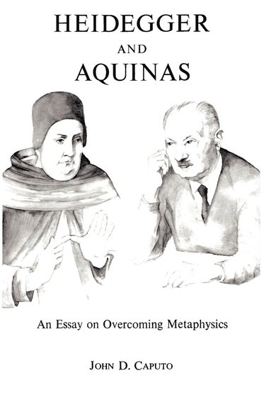 Heidegger and Aquinas av John D Caputo