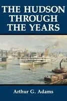 Arthur G. Adams - Hudson Through the Years, Inbunden. Tillgänglighet: Lägg i varukorg