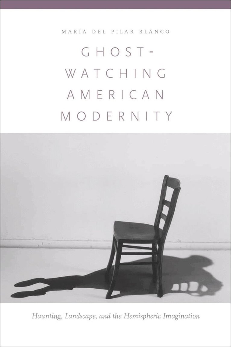 María del Pilar Blanco - Ghost-Watching American Modernity, Inbunden. Tillgänglighet: Tillfälligt slut