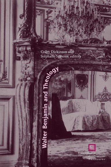 Walter Benjamin and Theology av Colby Dickinson, Stéphane Symons