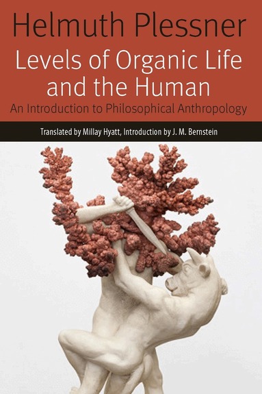 Levels of Organic Life and the Human by Helmuth Plessner
