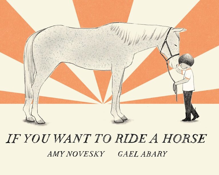 Amy Novesky - If You Want to Ride a Horse, Inbunden