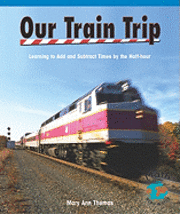 Mary Ann Thomas - Our Train Trip: Learning to Add Times by the Half Hour, Häftad. Tillgänglighet: Tillfälligt slut